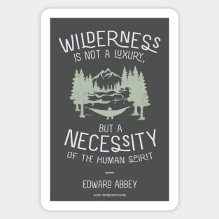 Edward Abbey Nature Quote - Wilderness is Not a Luxury Sticker